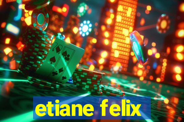 etiane felix